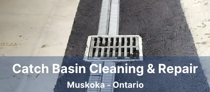Catch Basin Cleaning & Repair Muskoka - Ontario