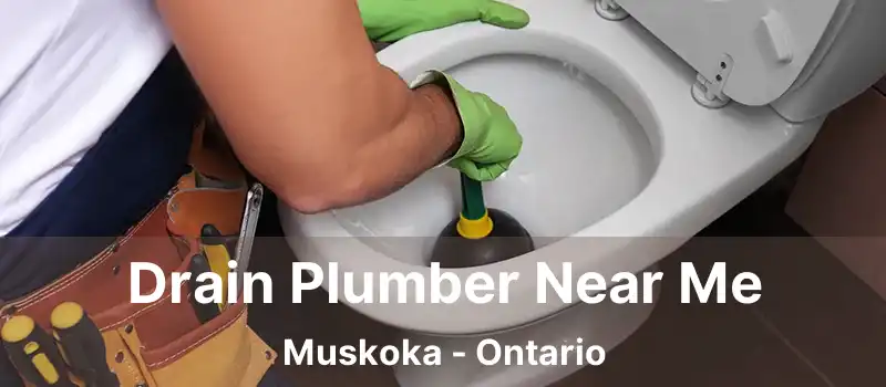 Drain Plumber Near Me Muskoka - Ontario